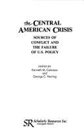 The Central American Crisis: Sources of Conflict and the Failure of U.S. Policy