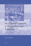 The Central Convent of Hospitallers and Templars: History, Organization, and Personnel (1099/1120-1310)