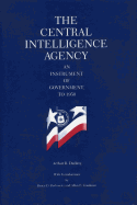 The Central Intelligence Agency: An Instrument of Government, to 1950