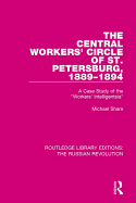 The Central Workers' Circle of St. Petersburg, 1889-1894: A Case Study of the "Workers' Intelligentsia"