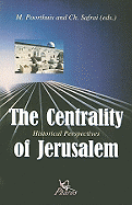 The Centrality of Jerusalem Historical Perspectives: Historical Perspectives