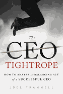 The CEO Tightrope: How to Master the Balancing Act of a Successful CEO