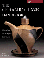 The Ceramic Glaze Handbook: Materials * Techniques * Formulas(a Lark Ceramics Book) - Burleson, Mark