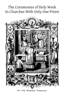 The Ceremonies of Holy Week: In Churches With Only One Priest