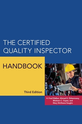 The Certified Quality Inspector Handbook - Walker, H Fred, and Elshennawy, Ahmad K