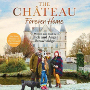 The Ch?teau - Forever Home: The instant Sunday Times Bestseller, as seen on the hit Channel 4 series Escape to the Ch?teau