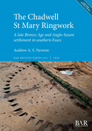 The Chadwell St Mary Ringwork: A late Bronze Age and Anglo-Saxon settlement in southern Essex