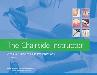 The Chairside Instructor: A Visual Guide to Case Presentations - American Dental Association