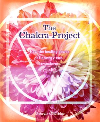 The Chakra Project: How the Healing Power of Energy Can Transform Your Life - Coleridge, Georgia
