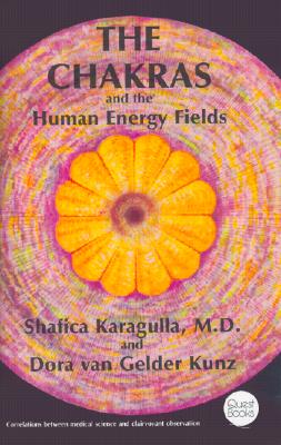 The Chakras and the Human Energy Fields - Karagulla, Shafica, M D, and Van Gelder Kunz, Dora