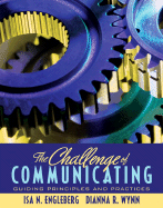 The Challenge of Communicating: Guiding Principles and Practices - Wynn, Dianna R, and Engleberg, ISA N