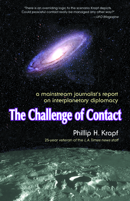 The Challenge of Contact: A Mainstream Journalist's Report on Interplanetary Diplomacy - Krapf, Phillip