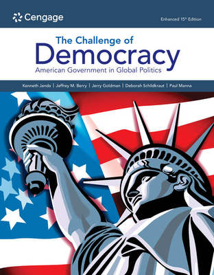 The Challenge of Democracy: American Government in Global Politics Enhanced, Loose-Leaf Version - Janda, Kenneth, and Berry, Jeffrey M, and Goldman, Jerry