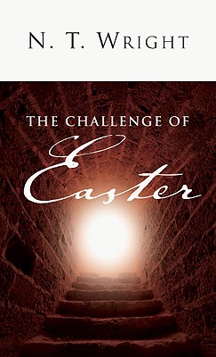 The Challenge of Easter - Wright, N T