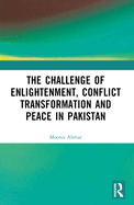 The Challenge of Enlightenment, Conflict Transformation and Peace in Pakistan