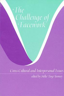 The Challenge of Facework: Cross-Cultural and Interpersonal Issues - Ting-Toomey, Stella, Dr., PhD (Editor)