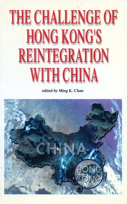 The Challenge of Hong Kong's Reintegration with China - Chan, Ming K (Editor)