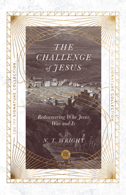 The Challenge of Jesus: Rediscovering Who Jesus Was and Is - Wright, N T