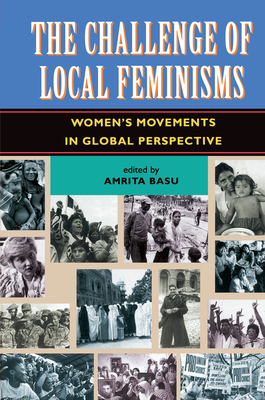 The Challenge Of Local Feminisms: Women's Movements In Global Perspective - Basu, Amrita (Editor)