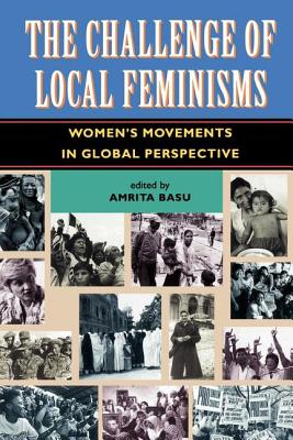 The Challenge Of Local Feminisms: Women's Movements In Global Perspective - Basu, Amrita (Editor)