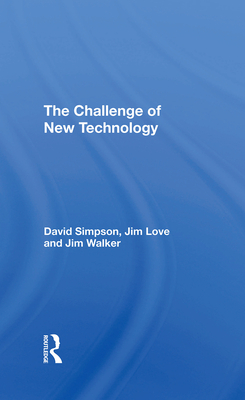 The Challenge Of New Technology - Simpson, David, and Love, Jim, and Walker, Jim