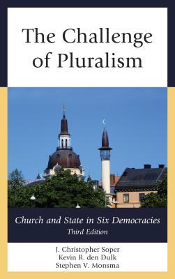The Challenge of Pluralism: Church and State in Six Democracies - Soper, J Christopher, and Den Dulk, Kevin R, and Monsma, Stephen V