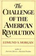The Challenge of the American Revolution - Morgan, Edmund S, Professor