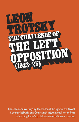 The Challenge of the Left Opposition (1923-25) - Trotsky, Leon