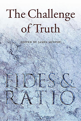 The Challenge of Truth: Reflections on Fides Et Ratio - McEvoy, James (Editor), and Daly, Cahal (Preface by)