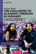 The Challenge to Academic Freedom in Hungary: A Case Study in Authoritarianism, Culture War and Resistance