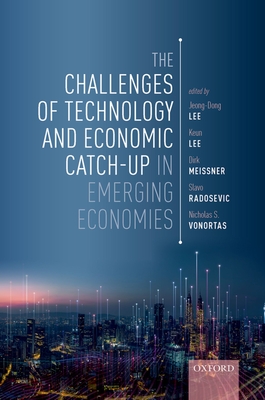 The Challenges of Technology and Economic Catch-up in Emerging Economies - Lee, Jeong-Dong (Editor), and Lee, Keun (Editor), and Meissner, Dirk (Editor)