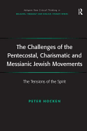 The Challenges of the Pentecostal, Charismatic and Messianic Jewish Movements: The Tensions of the Spirit