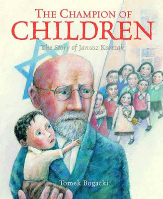 The Champion of Children: The Story of Janusz Korczak - 