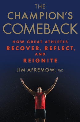 The Champion's Comeback: How Great Athletes Recover, Reflect, and Re-Ignite - Afremow, Jim