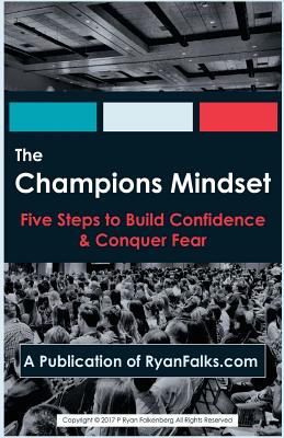 The Champions Mindset: Five Steps to Build Confidence and Conquer Fear - Falkenberg, P Ryan