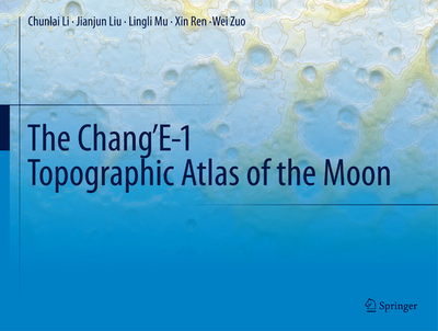 The Chang'e-1 Topographic Atlas of the Moon - Li, Chunlai, and Liu, Jianjun, and Mu, Lingli