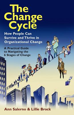 The Change Cycle: How People Can Survive and Thrive in Organizational Change - Salerno, Ann, and Brock, Lillie