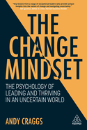 The Change Mindset: The Psychology of Leading and Thriving in an Uncertain World