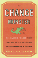 The Change Monster: The Human Forces That Fuel or Foil Corporate Transformation and Change - Duck, Jeanie Daniel