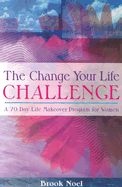 The Change Your Life Challenge: A 70 Day Life Makeover Program for Women