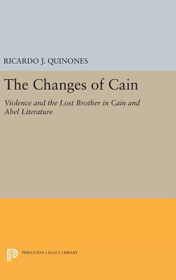 The Changes of Cain: Violence and the Lost Brother in Cain and Abel Literature - Quinones, Ricardo J.