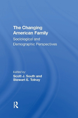 The Changing American Family: Sociological and Demographic Perspectives - South, Scott J, and Tolnay, Stewart