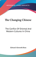 The Changing Chinese: The Conflict Of Oriental And Western Cultures In China