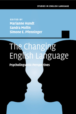 The Changing English Language: Psycholinguistic Perspectives - Hundt, Marianne (Editor), and Mollin, Sandra (Editor), and Pfenninger, Simone E. (Editor)