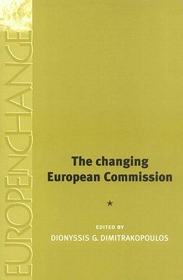 The Changing European Commission - Dimitrakopoulos, D G, and Dimitrakopoulos, Dionyssis G (Editor)