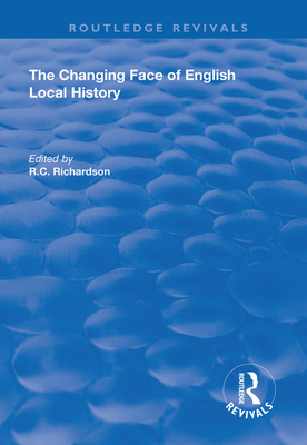 The Changing Face of English Local History - Richardson, R.C. (Editor)