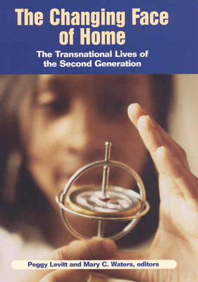 The Changing Face of Home: The Transnational Lives of the Second Generation - Levitt, Peggy (Editor), and Waters, Mary C (Editor)