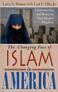 The Changing Face of Islam in America: Understanding and Reaching Your Muslim Neighbor - Poston, Larry A, and Ellis, Carl F, Jr.