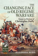 The Changing Face of Old Regime Warfare: Essays in Honour of Christopher Duffy