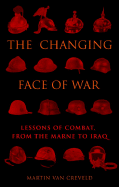 The Changing Face of War: Lessons of Combat, from the Marne to Iraq